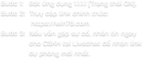 Bc 1: Bt ng dng 1.1.1.1 (Trng thi ON). Bc 2: Truy cp link chnh thc: https://win79.com Bc 3: Nu vn gp s c, nhn tin ngay cho CSKH ti Livechat  nhn link d phng mi nht.
